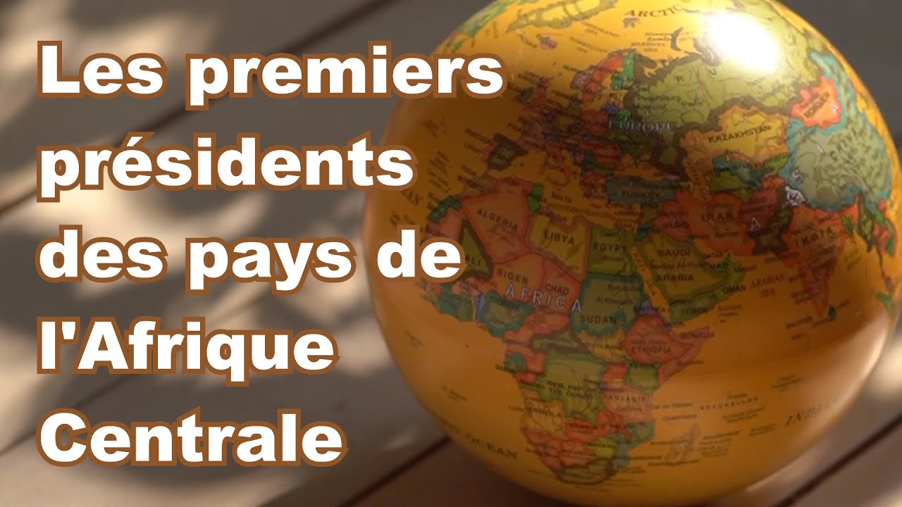 Les tous premiers présidents des pays d'Afrique Centrale - YouTube