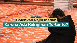 Apa Hukumnya Rajin Ibadah Karena Ada Hajat Tertentu? | Ustaz Irsyad Rafi, Lc