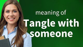 Understanding "Tangle with Someone": A Deep Dive into English Phrases