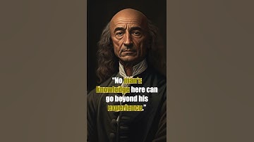 John Locke - the significance of personal experience in shaping one’s knowledge and understanding
