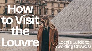 How to Visit the Louvre (Local’s Guide to Avoiding Crowds)