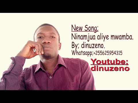 NINAMJUA ALIYE MWAMBA By Dinuzeno