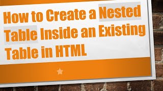 How to Create a Nested Table Inside an Existing Table in HTML