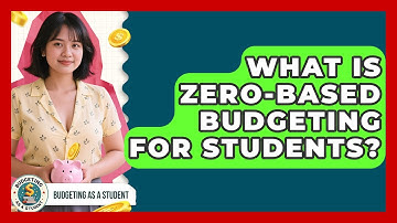 What Is Zero-based Budgeting For Students? - Budgeting as a Student