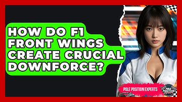 How Do F1 Front Wings Create Crucial Downforce? - Pole Position Experts