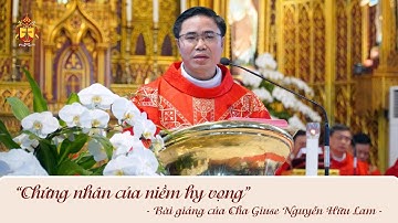 CHỨNG NHÂN CỦA NIỀM HY VỌNG || BÀI GIẢNG CỦA CHA GIUSE NGUYỄN HỮU LAM