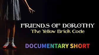 Friends of Dorothy: The Yellow Brick Code | FULL DOCUMENTARY SHORT