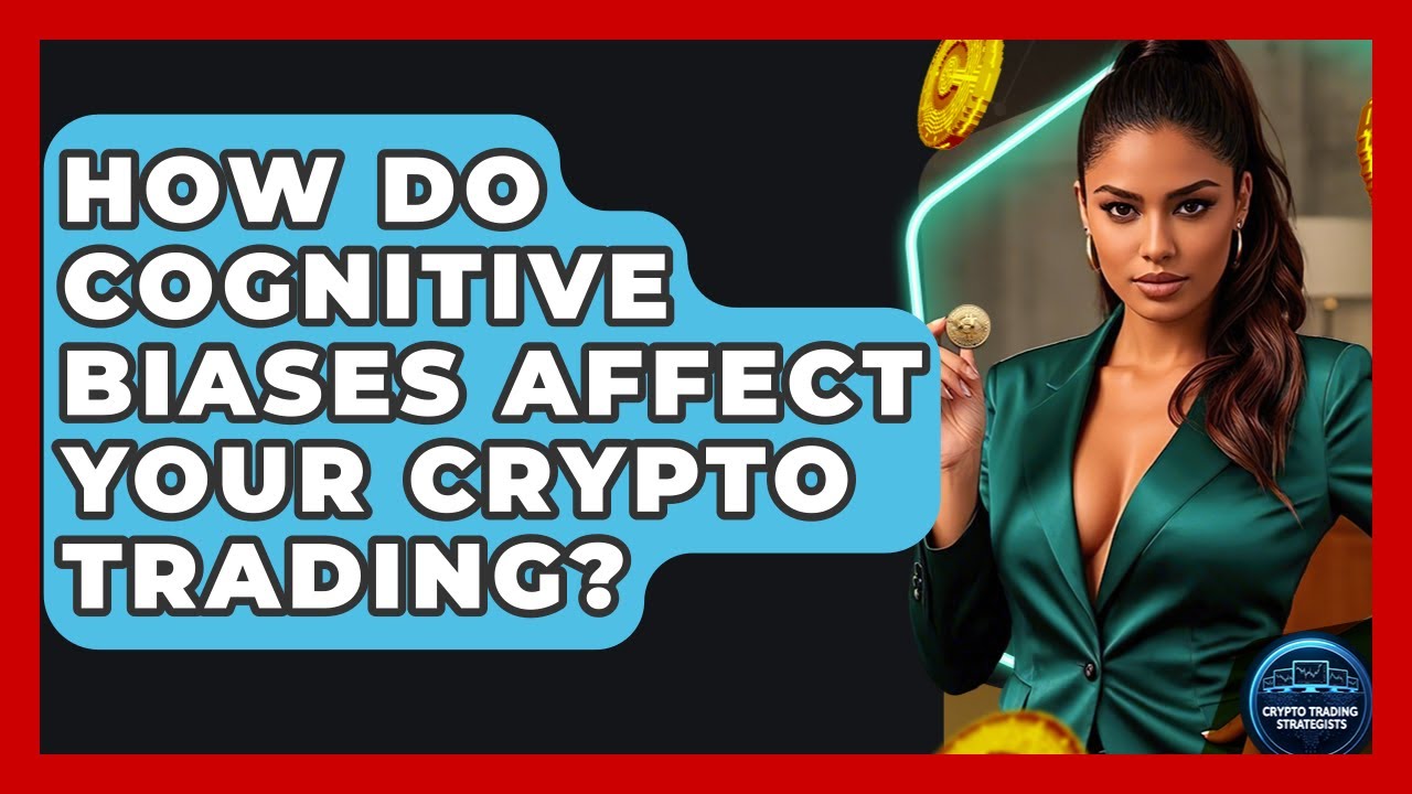 How Do Cognitive Biases Affect Your Crypto Trading? - Crypto Trading Strategists