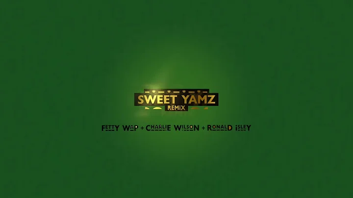 Fetty Wap - Sweet Yamz (Remix) [feat. Charlie Wils...