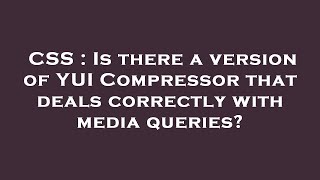 CSS : Is there a version of YUI Compressor that deals correctly with media queries?
