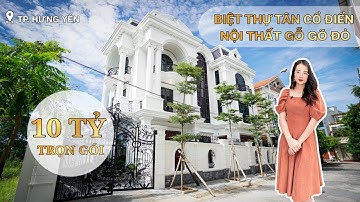 Mê mẩn với siêu phẩm BIỆT THỰ 3 TẦNG TÂN CỔ ĐIỂN nội thất gỗ gõ đỏ tại Hưng Yên