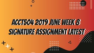 ACCT504 2019 June Week 8 Signature Assignment Latest