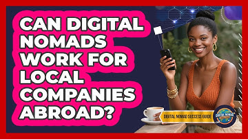 Can Digital Nomads Work For Local Companies Abroad?