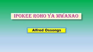 Ipokee Roho ya Mwanao || Alfred Ossonga || with Lyrics