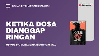 Ketika Dosa Dianggap Ringan - Ustadz Dr. Muhammad Abduh Tuasikal, M.Sc.