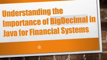 Understanding the Importance of BigDecimal in Java for Financial Systems