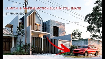 LUMION 12- MAKING MOTION BLUR IN STILL IMAGE