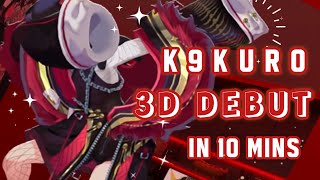 K9KURO 3D debut in 10 minutes