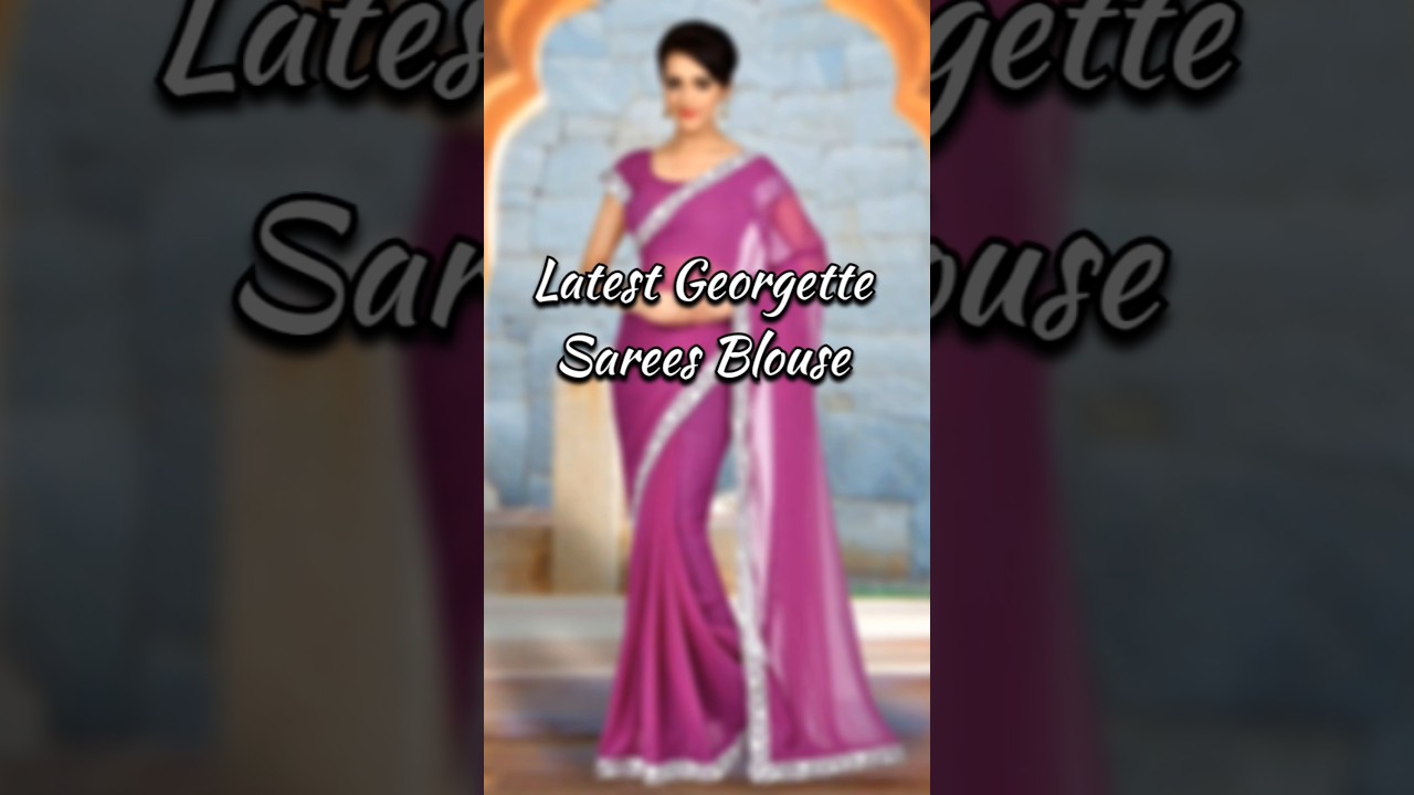 Latest Georgette Saree Blouse Designs 2025 | Trendy & Stylish Look Ideas 