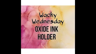 Wacky Wednesday: Oxide Ink Holder with Dollar Tree Box