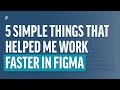 5 Simple Things That Helped Me Work Faster In Figma