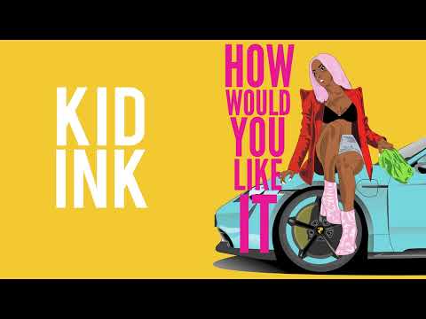 Kid Ink - How Would You Like It [Audio]