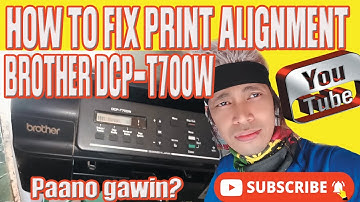 HOW TO FIX PRINT ALIGNMENT BROTHER DCP-T700W PAANO GAWIN