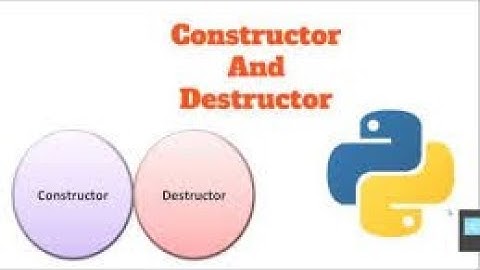 Constructor and destructor in python