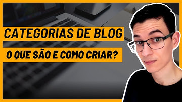 O Que São e Como Criar Categorias do Blog