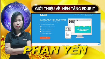 BÀI 1 :GIỚI THIỆU VỀ NỀN TẢNG EDUBIT