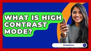 What Is High Contrast Mode? - Be App Savvy