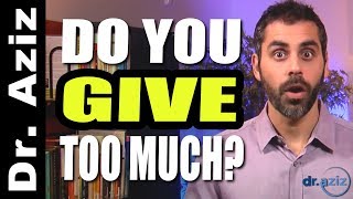 Do You GIVE Too Much?