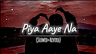 Piya Aaye Na । (Slowed & Reverb) । Tulsi Kumar, KK  । Lofi Song.