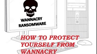 Full How to protect your computer from Wanna cry and other computer viruses Guide