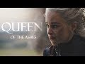 Daenerys targaryen  queen of the ashes