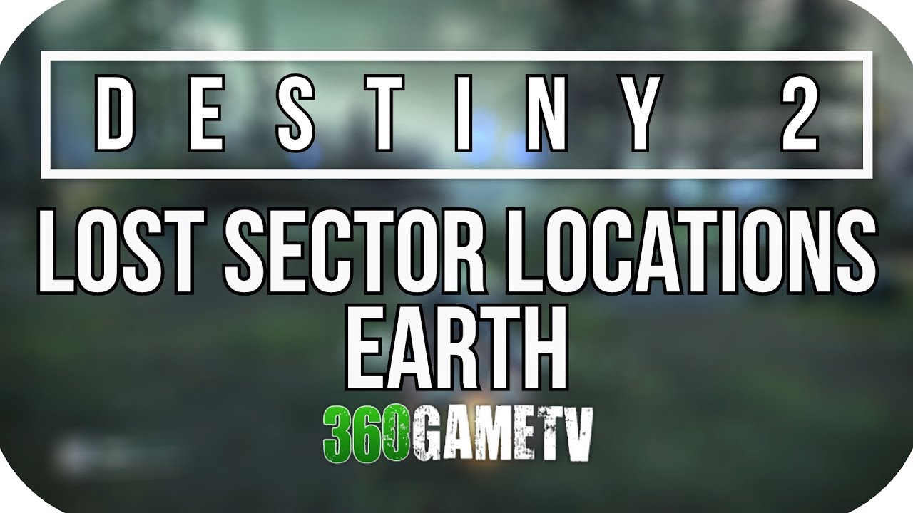 Destiny 2 All Earth Lost Sector Locations Lost Sectors Locations destiny-2-all-earth-lost-sector-locations-lost-sectors-locations
