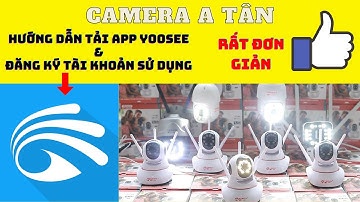 Hướng dẫn tải App Yoosee và đăng ký tài khoản đơn giản và nhanh nhất