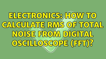 Electronics: How to calculate RMS of total noise from digital Oscilloscope (FFT)?