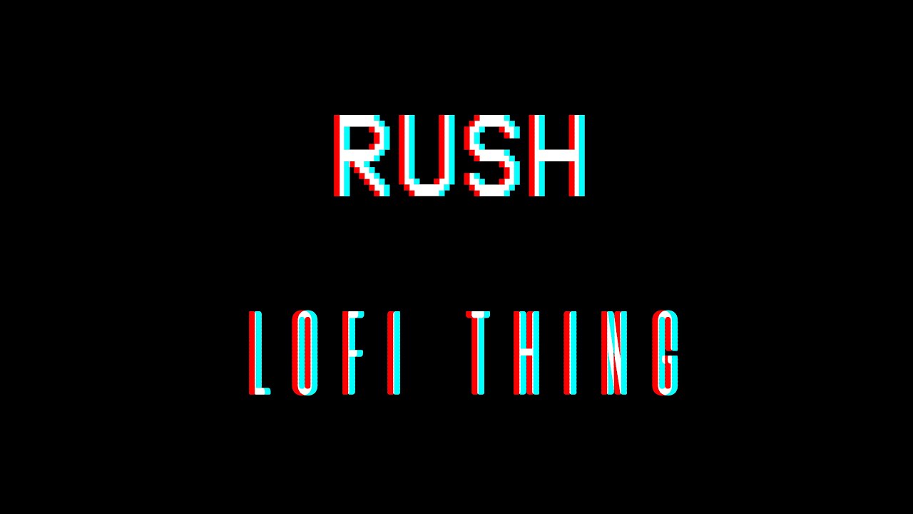 rush - lofi thing - YouTube
