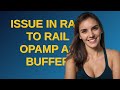 Electronics: Issue in rail to rail opamp as buffer