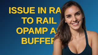 Electronics: Issue in rail to rail opamp as buffer