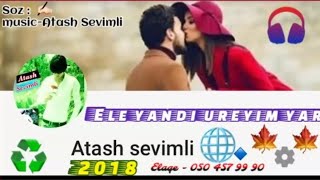 Atash Sevimli Ele Yandi Ureyim Ey Yar 2018 Yeni Resimi