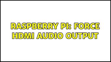 Raspberry Pi: Force hdmi audio output