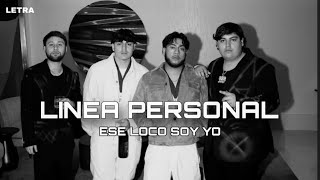 [Letra] Ese Loco Soy Yo - Linea Personal
