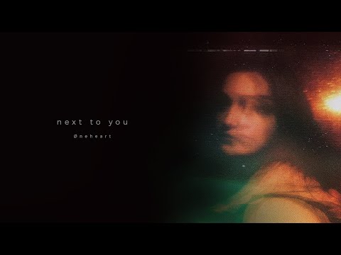 Øneheart Next To You