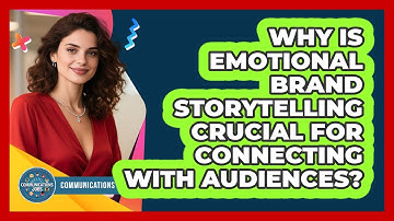 Why Is Emotional Brand Storytelling Crucial For Connecting With Audiences? - Communications Jobs
