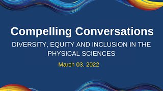 Compelling Conversations: Diversity, Equity and Inclusion in the Physical Sciences