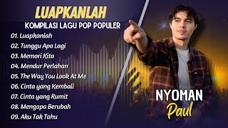 Nyoman Paul - LUAPKANLAH - TUNGGU APA LAGI - MEMORI KITA || LAGU POP INDO TERPOPULER 2025