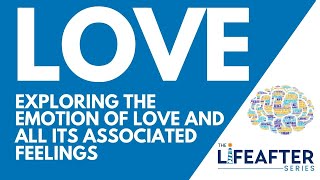 Exploring The Emotion Of Love And All The Associated Feelings - Life After Series Emotions Course