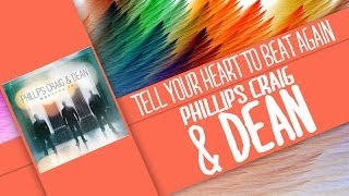 Tell Your Heart to Beat Again-Phillips, Craig & Dean (Lyrics)